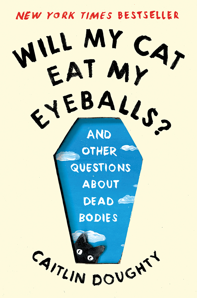 Will My Cat Eat My Eyeballs? – Caitlin Doughty